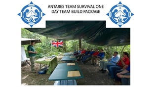 ANTARES TEAM SURVIVAL ONE
DAY TEAM BUILD PACKAGE
 