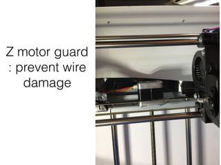 Z motor guard
: prevent wire
damage
 