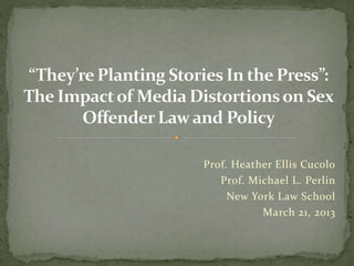 Prof. Heather Ellis Cucolo
Prof. Michael L. Perlin
New York Law School
March 21, 2013
 