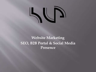 Website Marketing
SEO, B2B Portal & Social Media
Presence
 