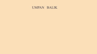 UMPAN BALIK
 