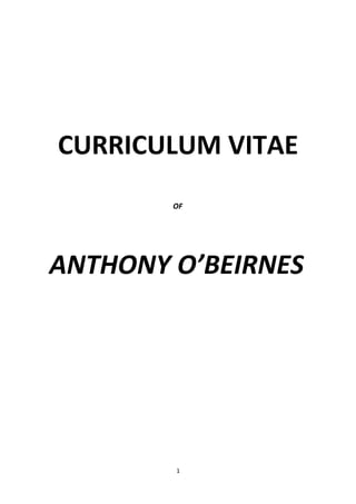 CURRICULUM VITAE
OF
ANTHONY O’BEIRNES
1
 