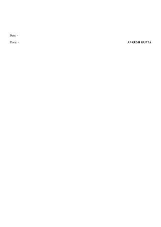 Date: -
Place: - ANKUSH GUPTA
 