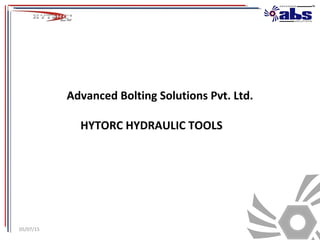 05/07/15
Advanced Bolting Solutions Pvt. Ltd.
HYTORC HYDRAULIC TOOLS
 