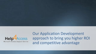 Our Application Development
approach to bring you higher ROI
and competitive advantage
 