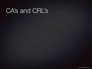 2012 © m@tthewa.co.uk
CA’s and CRL’s
 