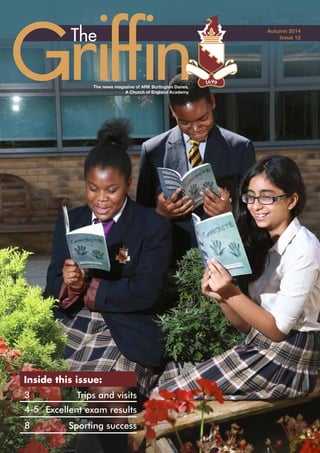 Trips and visits
Excellent exam results
Inside this issue:
Sporting success
3
4-5
8
The news magazine of ARK Burlington Danes,
A Church of England Academy
Autumn 2014
Issue 12
 