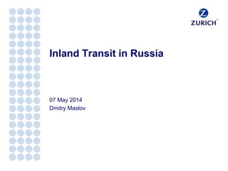 INTERNAL USE ONLY
Inland Transit in Russia
07 May 2014
Dmitry Maslov
 