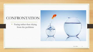 CONFRONTATION
• Facing rather than shying
from the problems
22-11-2016 9
 