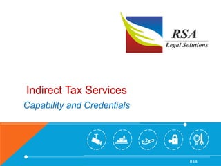 R S A
Indirect Tax Services
Capability and Credentials
 
