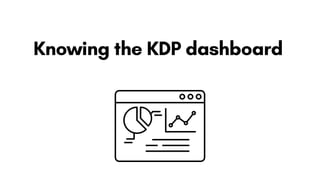 @AiyejinnaAB
Knowing the KDP dashboard
 