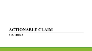 ACTIONABLE CLAIM
SECTION 3
 