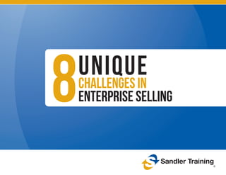 8uniquechallenges in
enterprise selling
 