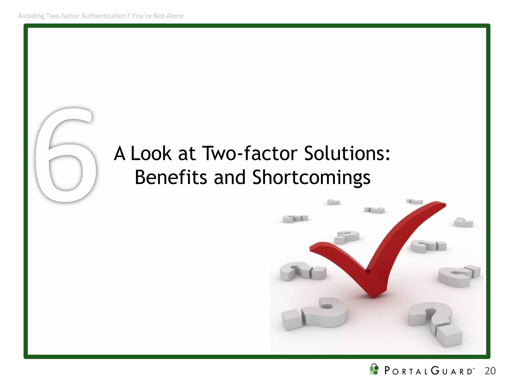 A Look at Two-factor Solutions:
Benefits and Shortcomings
20
Avoiding Two-factor Authentication? You’re Not Alone
 