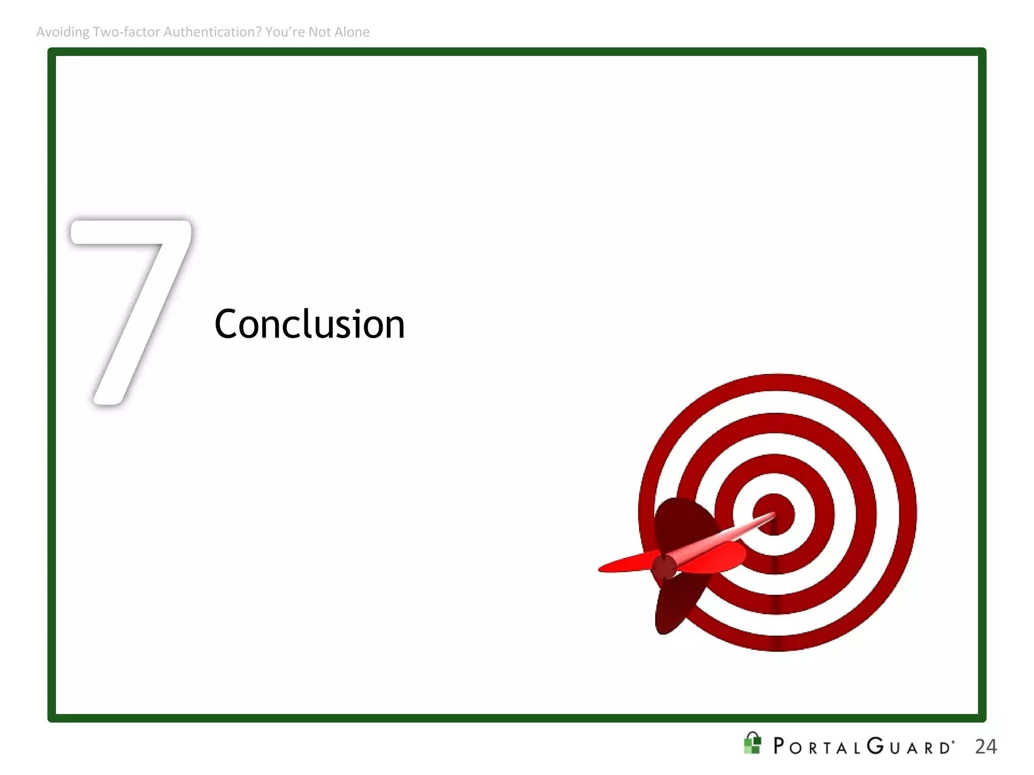 Conclusion
24
Avoiding Two-factor Authentication? You’re Not Alone
 