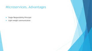 Microservices. Advantages
 Single Responsibility Principle
 Light-weight communication
 