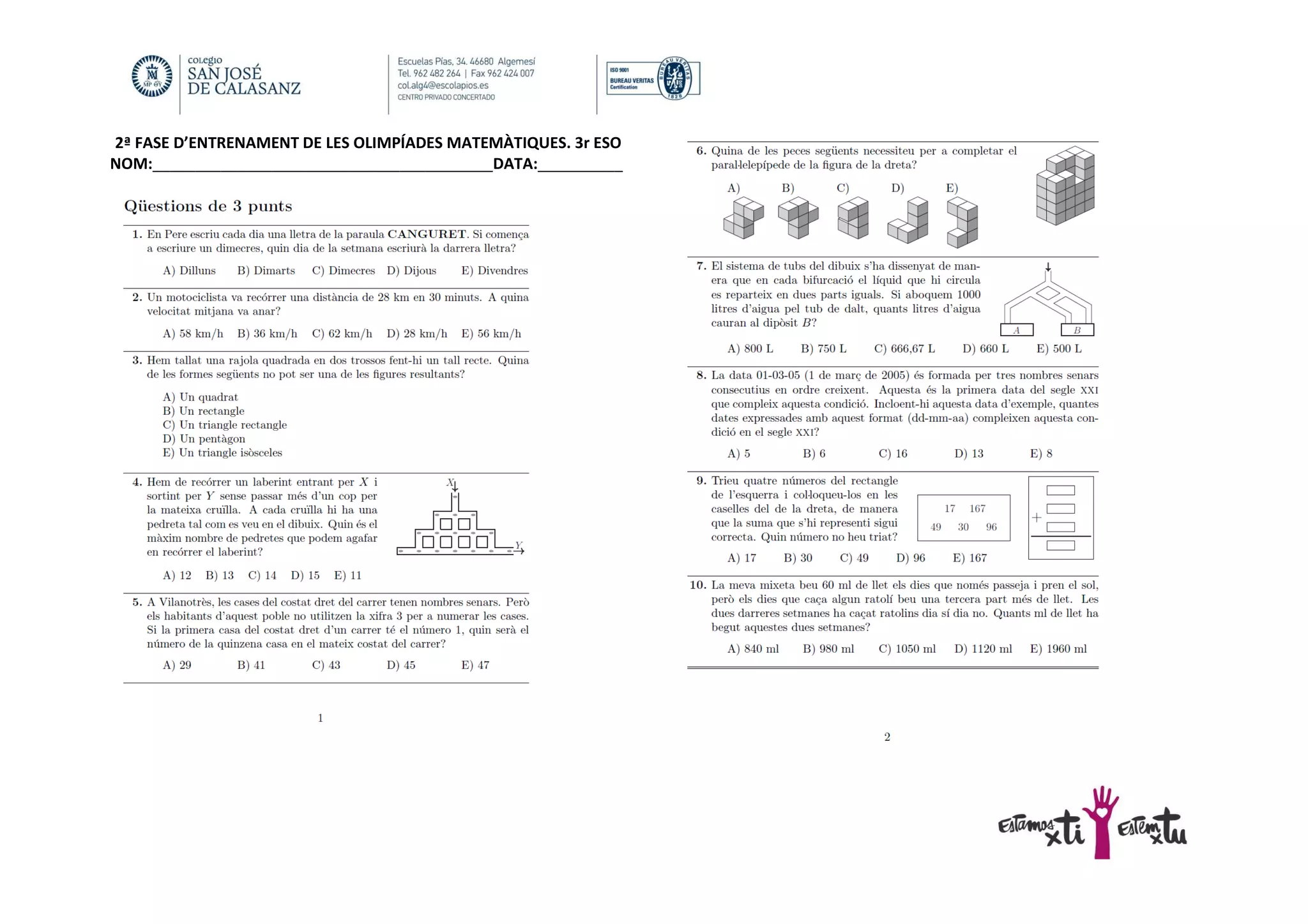 2ª FASE D’ENTRENAMENT DE LES OLIMPÍADES MATEMÀTIQUES. 3r ESO
NOM:________________________________________DATA:__________