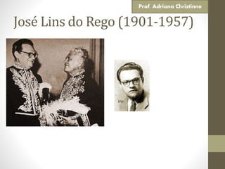 José Lins do Rego (1901-1957)
Prof. Adriana Christinne
 