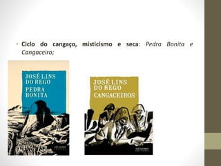 • Ciclo do cangaço, misticismo e seca: Pedra Bonita e
Cangaceiro;
 