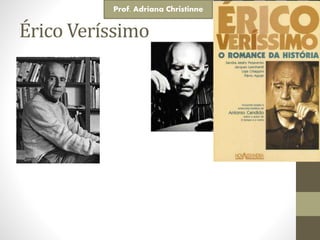 Érico Veríssimo
Prof. Adriana Christinne
 