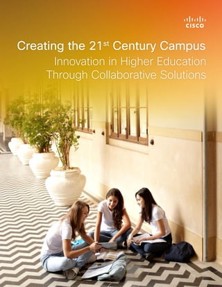 White Paper
Creating the 21st
Century Campus
Innovation in Higher Education
Through Collaborative Solutions
 