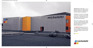 MICHELETTI & CO. LTD is one of
Ghana's leading Civil Engineering &
Building Construction companies with
more than 50 years of experience.
Micheletti & Co. Ltd has a broad range
of skills and resources and provides
clients with a comprehensive service
throughout the entire life cycle of proj-
ects in the built environment.
We PLAN all aspects of our clients
projects, conducting feasibility studies
and impact analysis covering technical,
logistical, legal, environmental and
financial considerations.
We DESIGN buildings and civil struc-
tures. We develop cutting edge solu-
tions and combine them with tried and
tested technologies to achieve an opti-
mal result.
We BUILD.
micheletti_Micheletti Brochure 6/23/10 12:58 AM Page 2
 