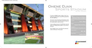 A multi-use, 40,000 all-seater stadium in Accra, up-
graded and modernised to meet FIFA standards for
the CAN 2008 cup.
The work is characterised by the demolition of the
East, South and part of theVIP and North Stands to
be reconstructed in steel structures.
A new roofing structure on theVIP Stand is also de-
signed and cladding finishes applied to the external
structure.
New changing rooms, a new field and commercial
centre are also part of the project.
Client
Ministry of Finance and Ministry
of Education, Science and Sports
Location
Accra - Ghana
Design
ChapmanTaylor Architects
Consultant
Building Industry Consultants Ltd.
Project Period
2006 - 2007
ProjectValue
$ 38,873,477.00
micheletti_Micheletti Brochure 6/23/10 12:59 AM Page 10
 