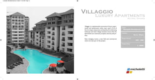 Villaggio is a sophisticated community of luxury apart-
ments and penthouses within easy reach of all of
Accra’s shops,restaurants and beaches.An embracing
landscape and clever design, however, ensure that the
apartments are a sanctuary of peace,security and pri-
vacy.
New changing rooms, a new field and commercial
centre are also part of the project.
Client
Metropolis Development Ltd
Location
Accra - Ghana
Project Period
2007 - 2008
ProjectValue
$ - 00000
micheletti_Micheletti Brochure 6/23/10 12:59 AM Page 14
 