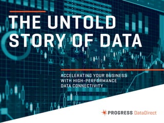 THE UNTOLD
STORY OF DATA
ACCELERATING YOUR BUSINESS
WITH HIGH-PERFORMANCE
DATA CONNECTIVITY
 