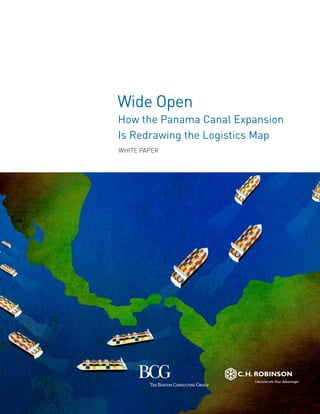 Wide Open
How the Panama Canal Expansion
Is Redrawing the Logistics Map
WHITE PAPER
 