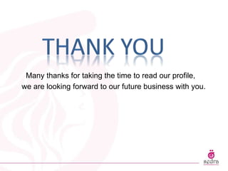 Many thanks for taking the time to read our profile,
we are looking forward to our future business with you.
 