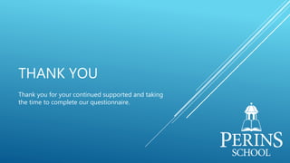 THANK YOU
Thank you for your continued supported and taking
the time to complete our questionnaire.
 