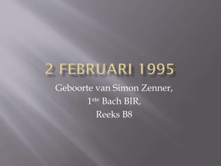 Geboorte van Simon Zenner,
1ste Bach BIR,
Reeks B8

 