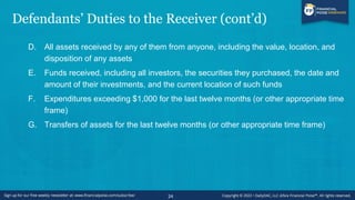 Defendants’ Duties to the Receiver (cont’d)
D. All assets received by any of them from anyone, including the value, locati...