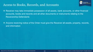 Access to Books, Records, and Accounts
❖ Receiver may take immediate possession of all assets, bank accounts, or other fin...