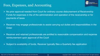 Fees, Expenses, and Accounting
➢ No prior approval needed from Court for ordinary course disbursement of Receivership
Fund...
