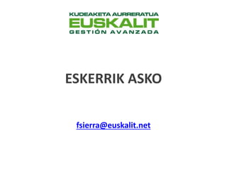 ESKERRIK ASKO 
fsierra@euskalit.net 

