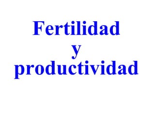Fertilidad y  productividad 