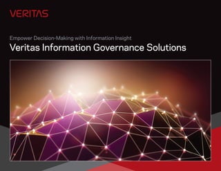 Empower Decision-Making with Information Insight
Veritas Information Governance Solutions
 