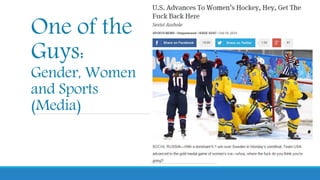 One of the
Guys:
Gender, Women
and Sports
(Media)
 