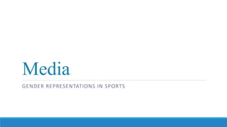 Media
GENDER REPRESENTATIONS IN SPORTS
 