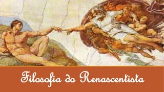 Filosofia do Renascentista
 