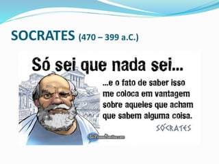 SOCRATES (470 – 399 a.C.)
 