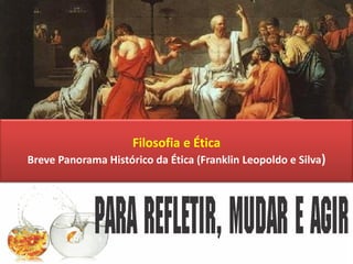 Filosofia e Ética
Breve Panorama Histórico da Ética (Franklin Leopoldo e Silva)
 