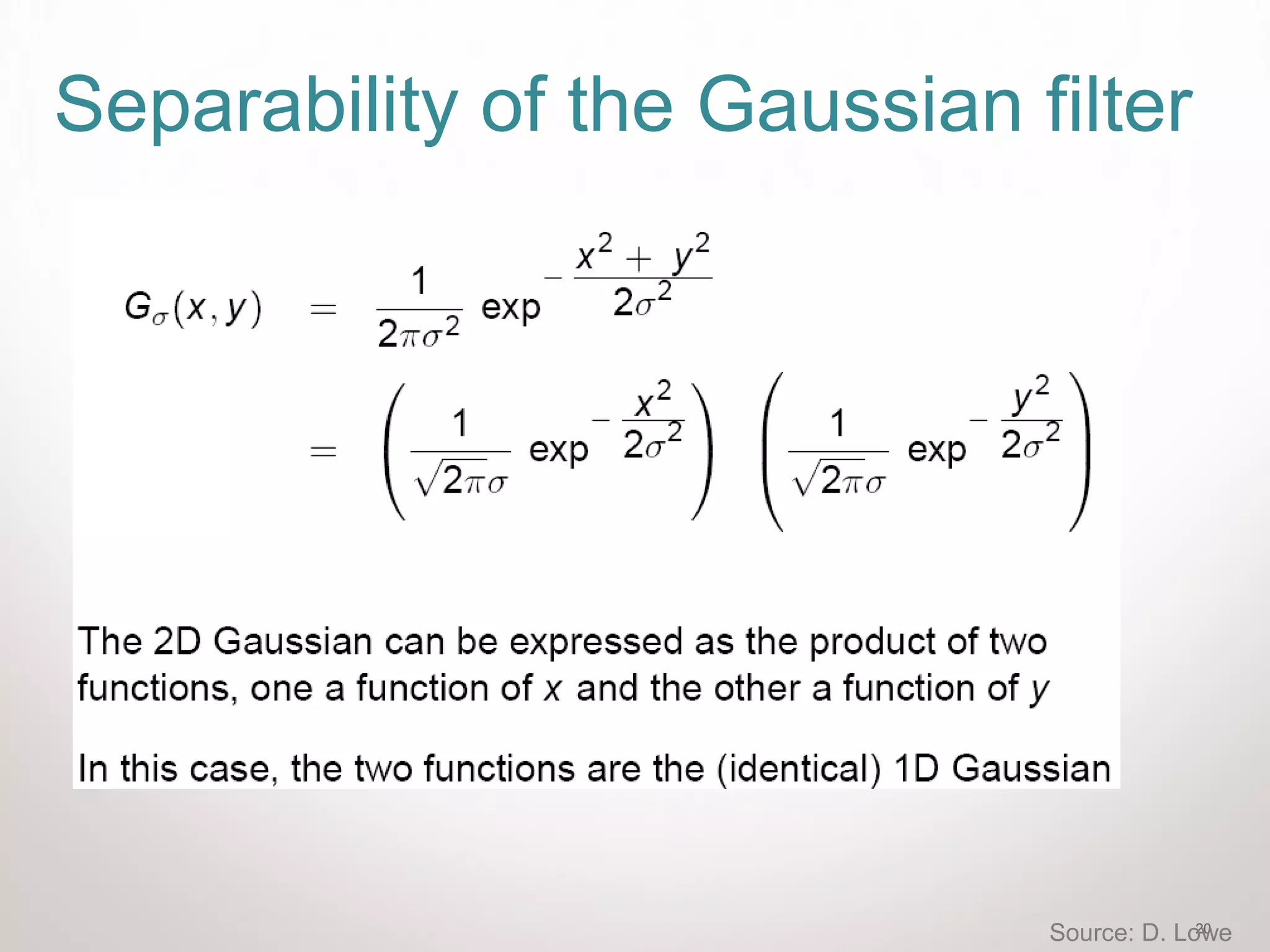 20
Separability of the Gaussian filter
Source: D. Lowe
 