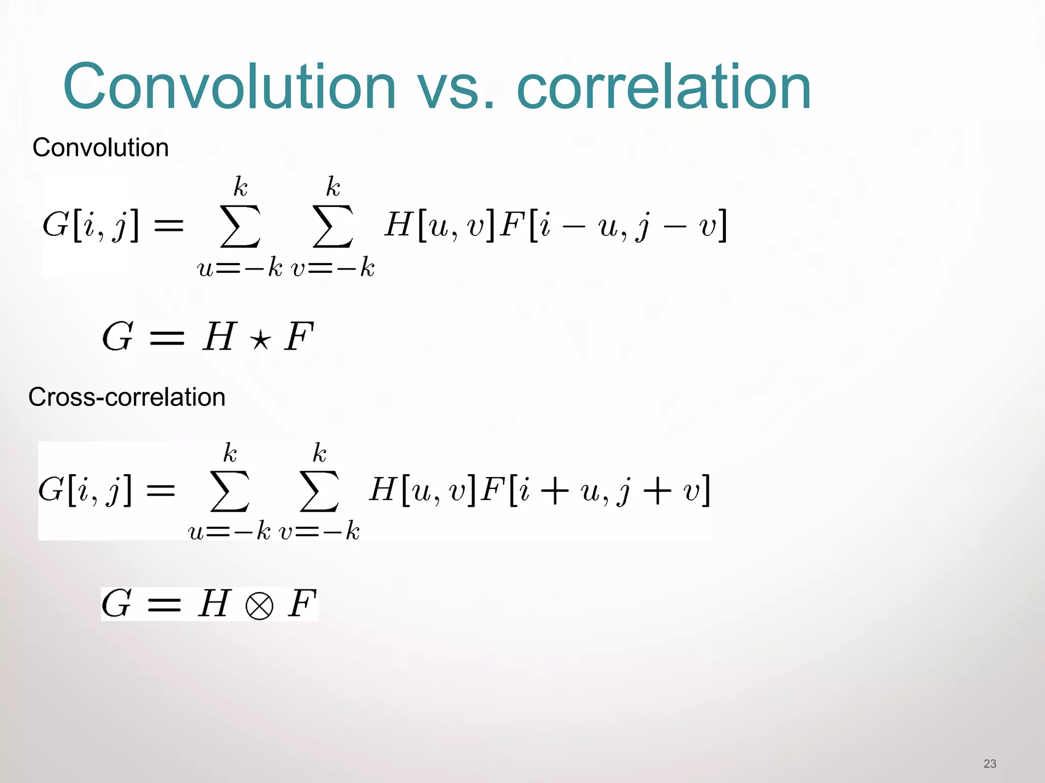 23
Convolution vs. correlation
Convolution
Cross-correlation
 