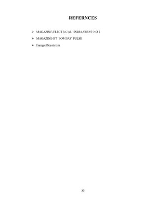 30
REFERNCES
 MAGAZINE-ELECTRICAL INDIA,VOL50 NO 2
 MAGAZINE-IIT BOMBAY PULSE
 Energyefficent.com
 
