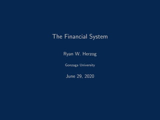 The Financial System
Ryan W. Herzog
Gonzaga University
June 29, 2020
 