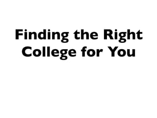Finding the Right
 College for You
 