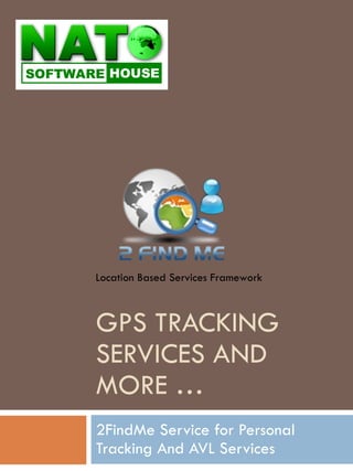 2FindMe Service for Personal Tracking And AVL Services GPS TRACKING SERVICES AND MORE … Location Based Services Framework 